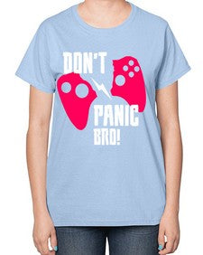 dont panic bro 75# - video games-  Ladies T-Shirt