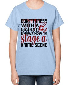 dontt mess with a woman who knows how to stage akrime scene 401# - true crime-  Ladies T-Shirt