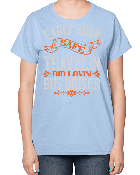 early risin safe travelin rid lovin bus driver Style 732# - Bus Driver-  Ladies T-Shirt