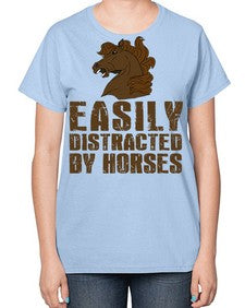 easily distracted by horses - horse-  Ladies T-Shirt