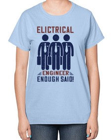 electrical engineer enough said Style 136# - engineer-  Ladies T-Shirt