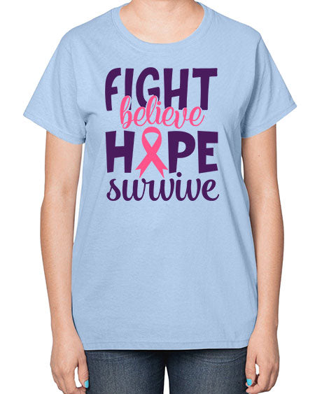 fight believe hope survive Style 13# - breast cancer-  Ladies T-Shirt