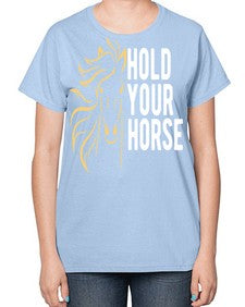 hold your horse Style 5# - horse-  Ladies T-Shirt