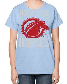 hold your horses Style 52# - horse-  Ladies T-Shirt