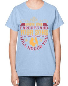 honor your parents and your sons will honor you 282# - parents day-  Ladies T-Shirt