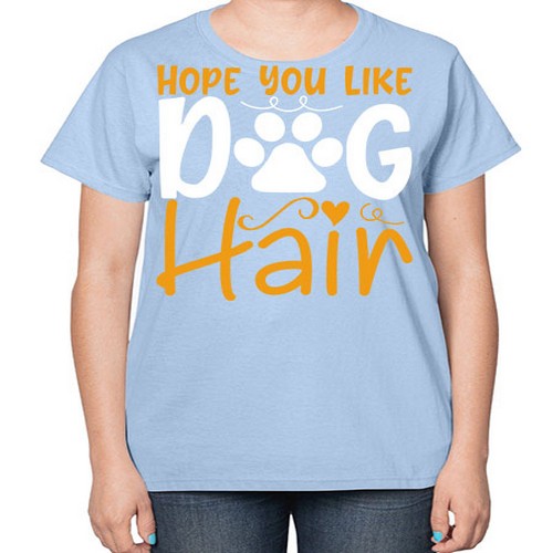 hope you like dog hair 158# - dogs-  Ladies T-Shirt