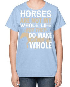 horses are not my whole life - horse-  Ladies T-Shirt