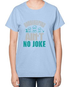 housekeeping aint no joke Style 179# - cleaner-  Ladies T-Shirt