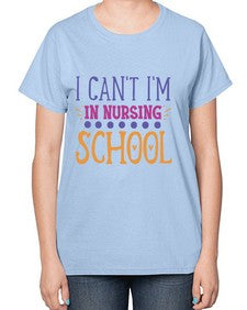 i cant im in nursing school Style 872# - nurse-  Ladies T-Shirt