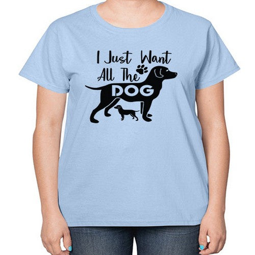i just want all the dog 162# - dogs-  Ladies T-Shirt