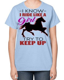 i kno i ride like a girl try to keep up - horse-  Ladies T-Shirt