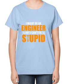 i might be an engineer but i cant fix stupid 910# - engineer-  Ladies T-Shirt