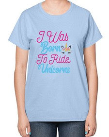 i was born to ride unicorns 201# - unicorn-  Ladies T-Shirt