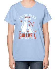 i work hard so my cat can live a better life Style 59# - cats-  Ladies T-Shirt
