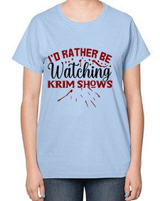 id rather be watching krim shows 684# - true crime-  Ladies T-Shirt