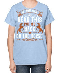 if you can read this put me back on the horse Style 37# - horse-  Ladies T-Shirt