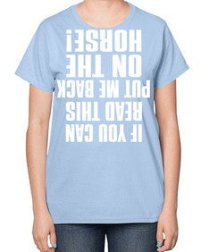 if you can read this put me back on the horse - horse-  Ladies T-Shirt