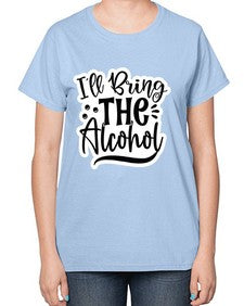 ill bring the alcohol 627# - funny-  Ladies T-Shirt