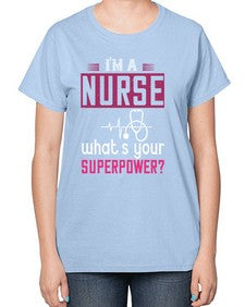 im a nurse whats your superpower Style 225# - nurse-  Ladies T-Shirt