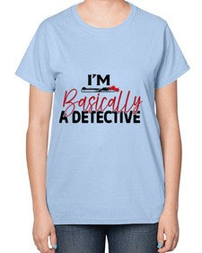im basically a detective 636# - true crime-  Ladies T-Shirt