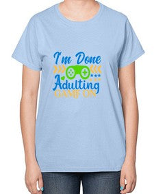 im done adulting game on 27# - video games-  Ladies T-Shirt