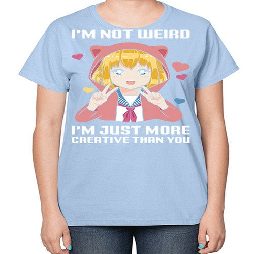 im not wierd im just more creative than you248# - anime-  Ladies T-Shirt