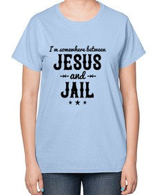 im somewhere between jesus and jail 649# - western-  Ladies T-Shirt