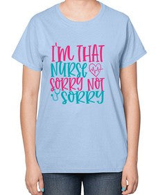 im that nurse sorry not sorry Style 236# - nurse-  Ladies T-Shirt