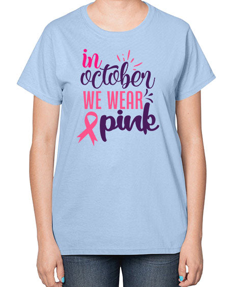 in october we wear pink Style 9# - breast cancer-  Ladies T-Shirt