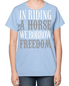 in riding a horse we borrow freedom - horse-  Ladies T-Shirt