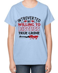 introverted but willing to discuss true crime 666# - true crime-  Ladies T-Shirt