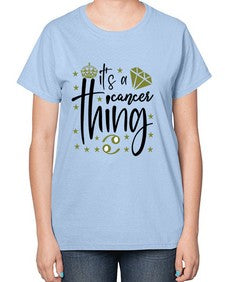 its a cancer thing 264# - cancer-  Ladies T-Shirt