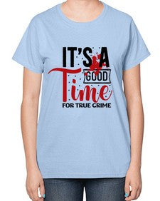 its a good time for true crime 677# - true crime-  Ladies T-Shirt