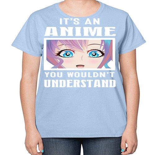 its an anime you wouldnt understand251# - anime-  Ladies T-Shirt