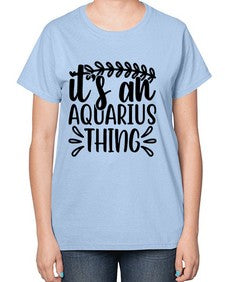 its an aquarius thing 275# - aquarius-  Ladies T-Shirt