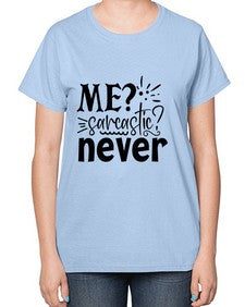 me sarcastic never 68# - sarcastic-  Ladies T-Shirt
