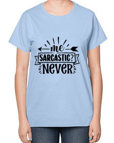 me sarcastic never 931# - sarcastic-  Ladies T-Shirt