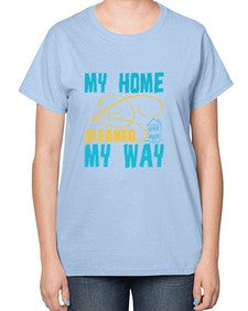 my home cleaned my way Style 293# - cleaner-  Ladies T-Shirt