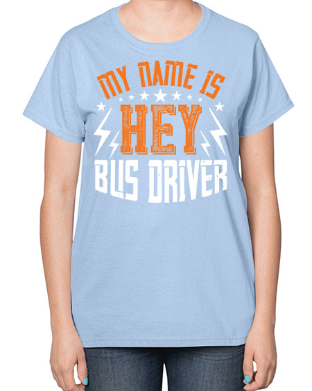 my name is hey bus driver Style 1110# - Bus Driver-  Ladies T-Shirt