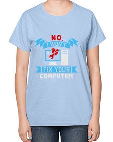 no i wont fix your computer 20# - computer-  Ladies T-Shirt