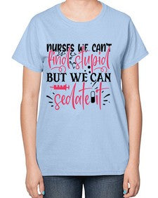 nurses we cant find stupid but we can sedate it Style Style 1255# - nurse-  Ladies T-Shirt