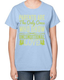 parents are the only ones who show unconditional love 532# - parents day-  Ladies T-Shirt