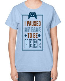 paused my game to hire 144# - video games-  Ladies T-Shirt