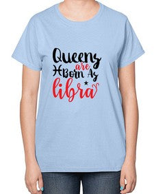queens Are Born As Libra 387# - libra-  Ladies T-Shirt