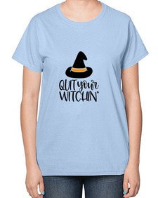 quit your witchin 30# - witch-  Ladies T-Shirt