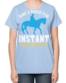 ride a horse for instant happiness Style 25# - horse-  Ladies T-Shirt