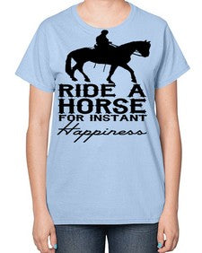 ride a horse for instant happiness - horse-  Ladies T-Shirt