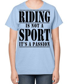 riding is not a sport its a passion - horse-  Ladies T-Shirt