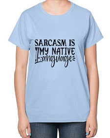 sarcasm is my native language 80# - sarcastic-  Ladies T-Shirt