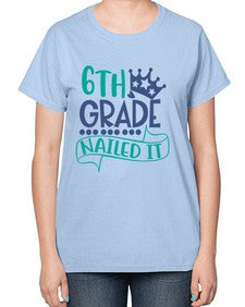 sixth grade nailed it 881# - sixth grade-  Ladies T-Shirt